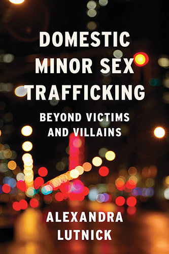 Cover of the book "Domestic Minor Sex Trafficking: Beyond Victims and Villains" by Alexandra Lutnick
