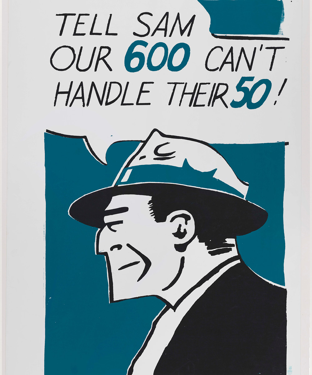 Poster of man with speech bubble: Tell Sam our 600 can't handle their 50