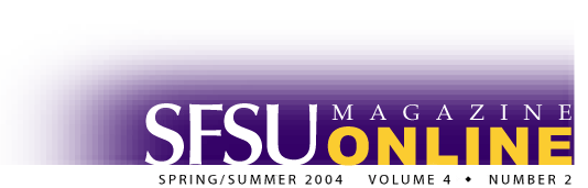 SFSU Magazine Online, Spring/Summer 2004, Volume 4, Number 1.