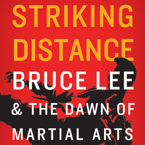 Cover for "Striking Distance: Bruce Lee & the Dawn of Martial Arts in America"