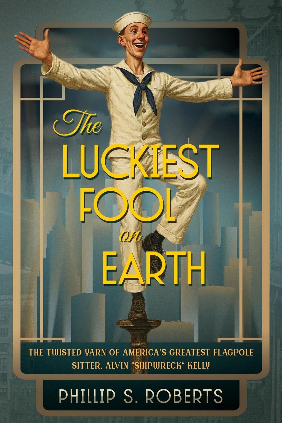 Book cover for The Luckiest Fool on Earth showcasing a navy seaman balancing on an anvil